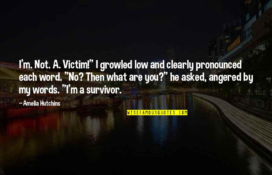 Stopping Hunger Quotes By Amelia Hutchins: I'm. Not. A. Victim!" I growled low and