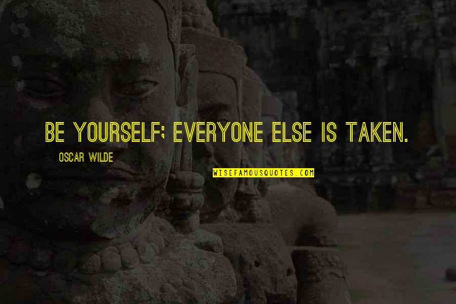 Stopping Hunger Quotes By Oscar Wilde: Be yourself; everyone else is taken.