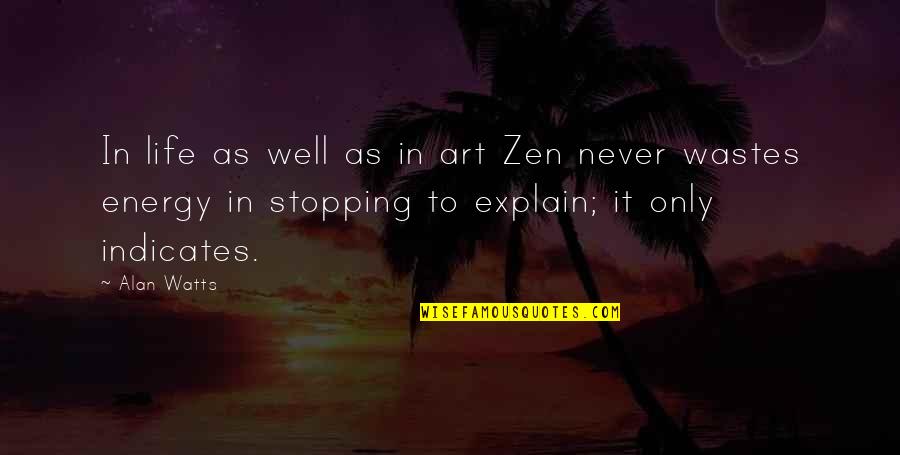 Stopping In Life Quotes By Alan Watts: In life as well as in art Zen