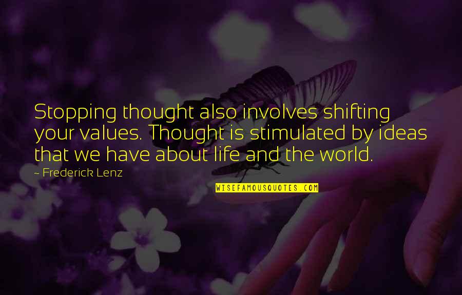 Stopping In Life Quotes By Frederick Lenz: Stopping thought also involves shifting your values. Thought