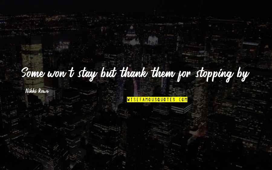 Stopping In Life Quotes By Nikki Rowe: Some won't stay but thank them for stopping