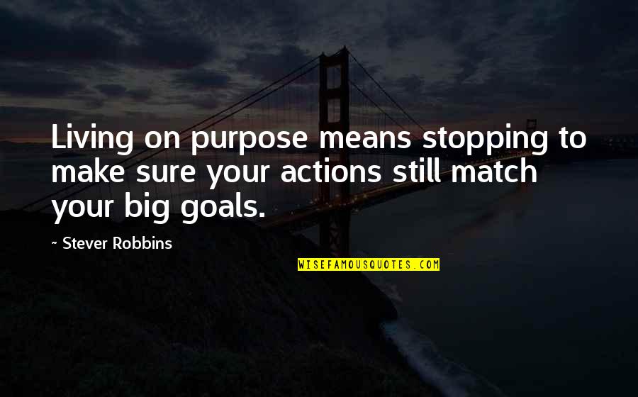 Stopping Quotes By Stever Robbins: Living on purpose means stopping to make sure Stopping Quotes By Stever Robbins: Living on purpose means stopping to make sure
