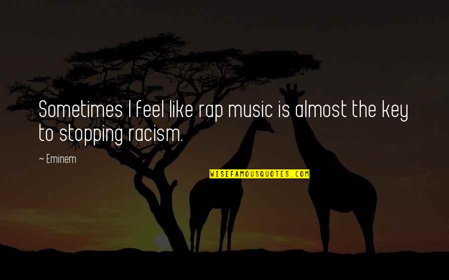 Stopping Racism Quotes By Eminem: Sometimes I feel like rap music is almost