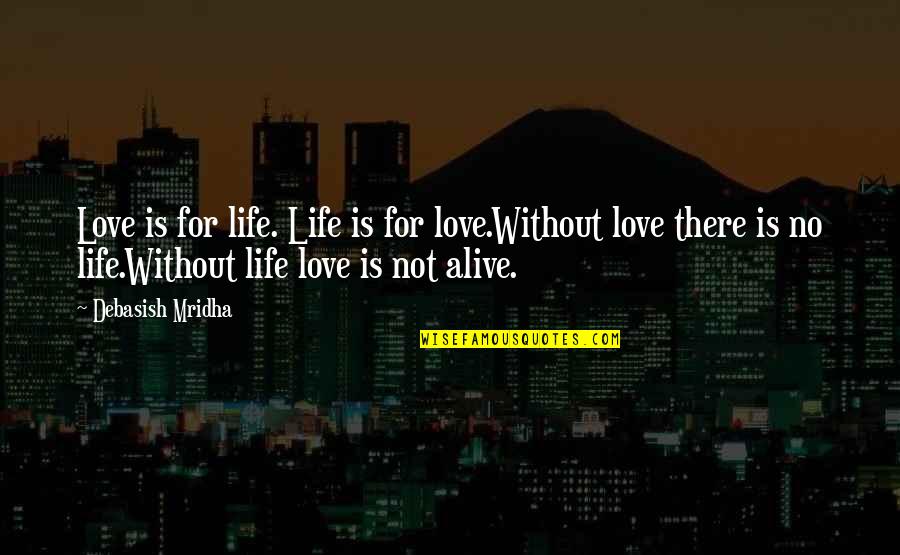 Stopping Smoking Quotes By Debasish Mridha: Love is for life. Life is for love.Without Stopping Smoking Quotes By Debasish Mridha: Love is for life. Life is for love.Without