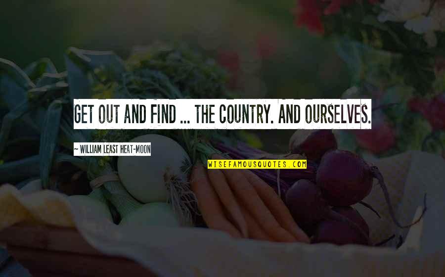 Stopping Smoking Weed Quotes By William Least Heat-Moon: Get out and find ... the country. And