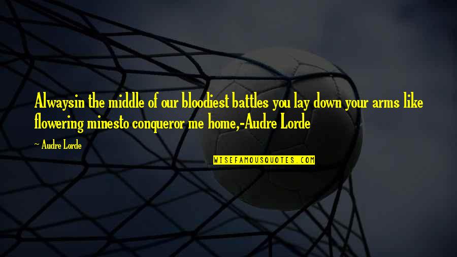 Stopping The War Quotes By Audre Lorde: Alwaysin the middle of our bloodiest battles you