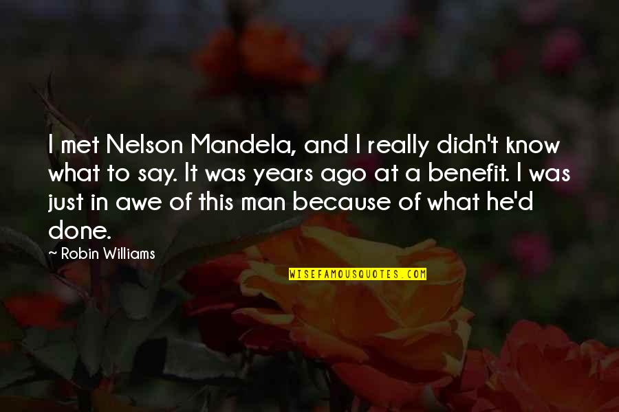 Stopping The War Quotes By Robin Williams: I met Nelson Mandela, and I really didn't