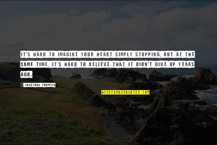 Stopping Time Quotes By Jonathan Tropper: It's hard to imagine your heart simply stopping,