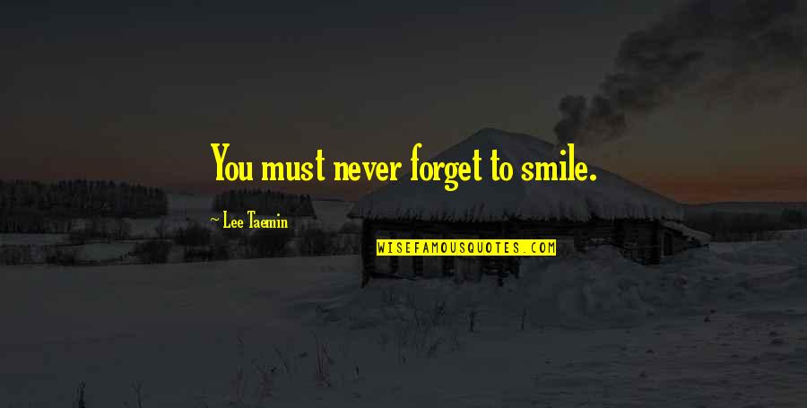 Stopping Time Quotes By Lee Taemin: You must never forget to smile.