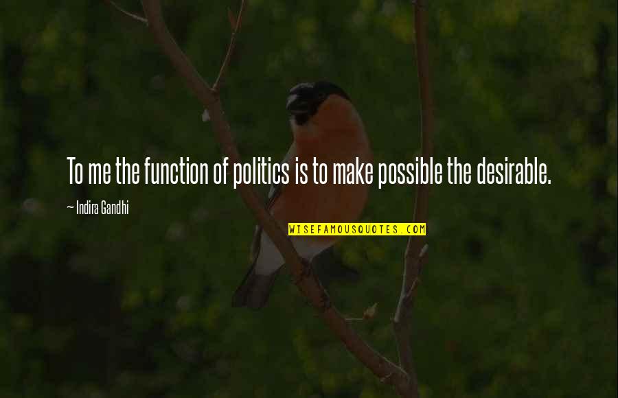 Stopping To Breathe Quotes By Indira Gandhi: To me the function of politics is to