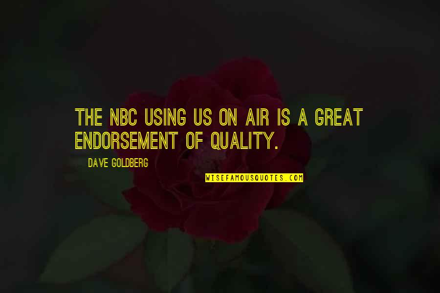 Stopping To Enjoy Life Quotes By Dave Goldberg: The NBC using us on air is a Stopping To Enjoy Life Quotes By Dave Goldberg: The NBC using us on air is a