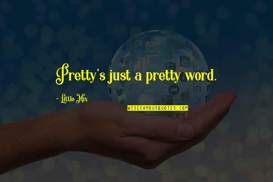 Stopping War Quotes By Little Mix: Pretty's just a pretty word. Stopping War Quotes By Little Mix: Pretty's just a pretty word.