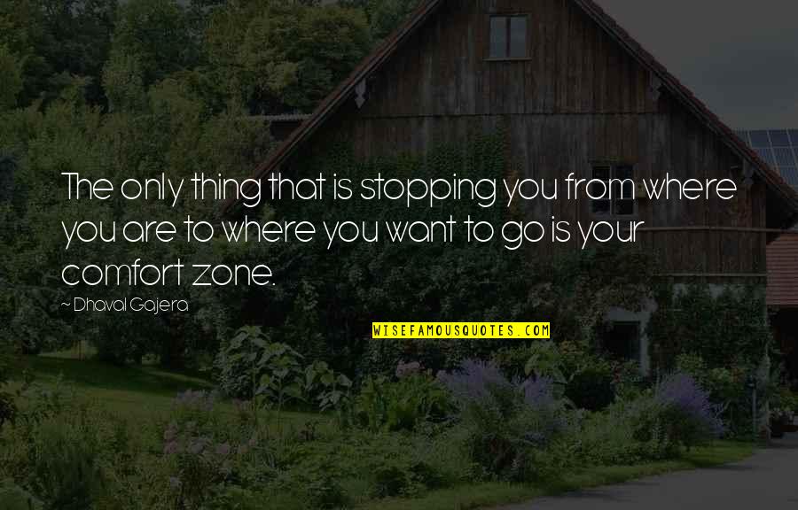 Stopping You Quotes By Dhaval Gajera: The only thing that is stopping you from