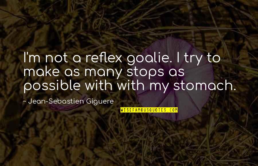 Stops My Quotes By Jean-Sebastien Giguere: I'm not a reflex goalie. I try to Stops My Quotes By Jean-Sebastien Giguere: I'm not a reflex goalie. I try to