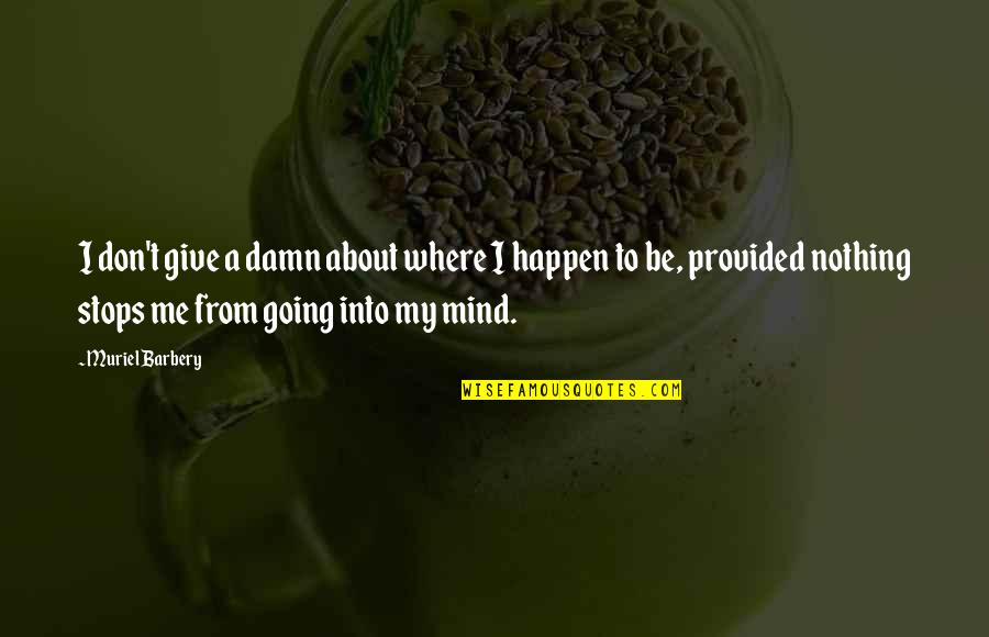 Stops My Quotes By Muriel Barbery: I don't give a damn about where I Stops My Quotes By Muriel Barbery: I don't give a damn about where I