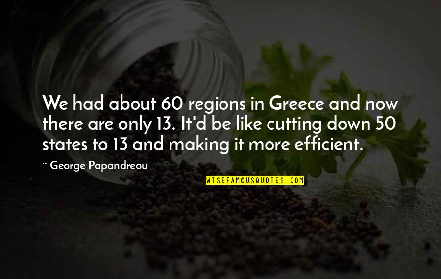 Stopthief Quotes By George Papandreou: We had about 60 regions in Greece and