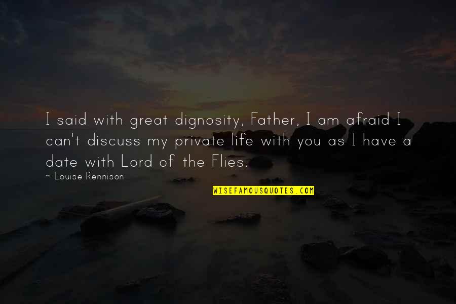 Stopudoff Quotes By Louise Rennison: I said with great dignosity, Father, I am Stopudoff Quotes By Louise Rennison: I said with great dignosity, Father, I am