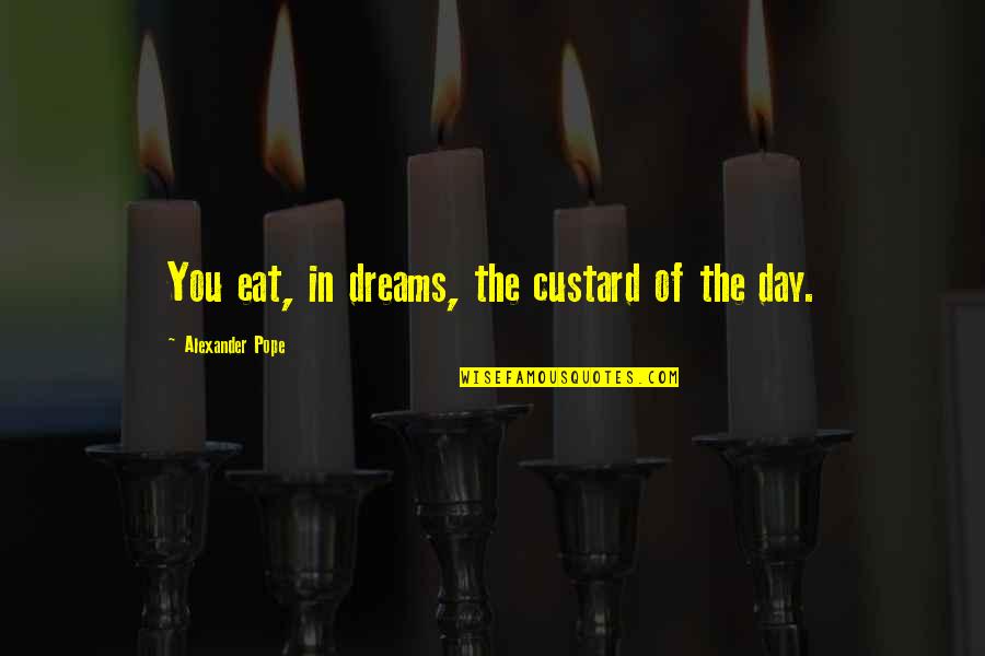 Stopurin Quotes By Alexander Pope: You eat, in dreams, the custard of the Stopurin Quotes By Alexander Pope: You eat, in dreams, the custard of the