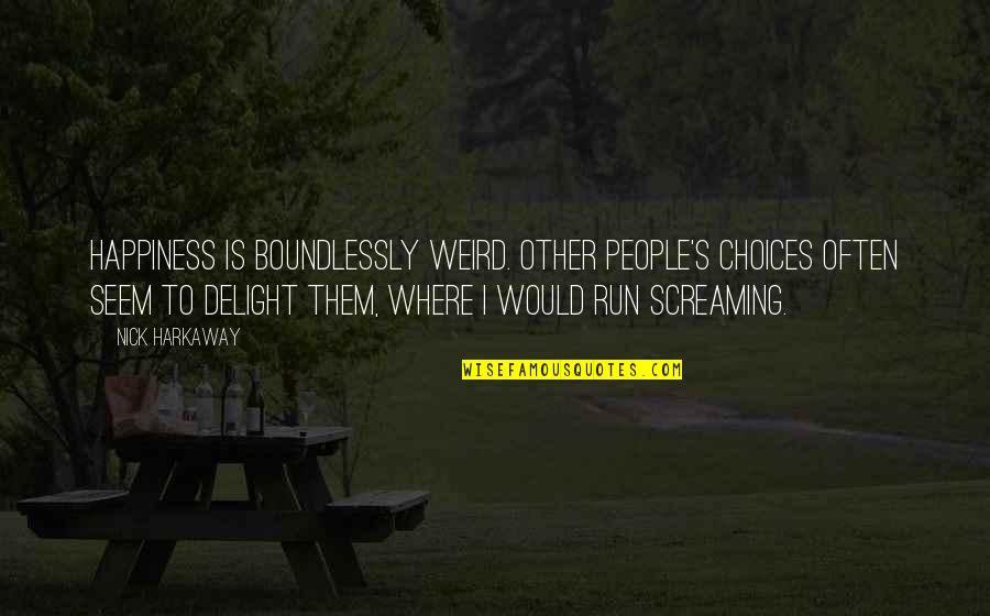 Stopurin Quotes By Nick Harkaway: Happiness is boundlessly weird. Other people's choices often
