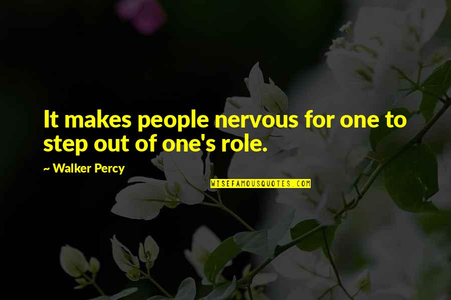 Stopurin Quotes By Walker Percy: It makes people nervous for one to step