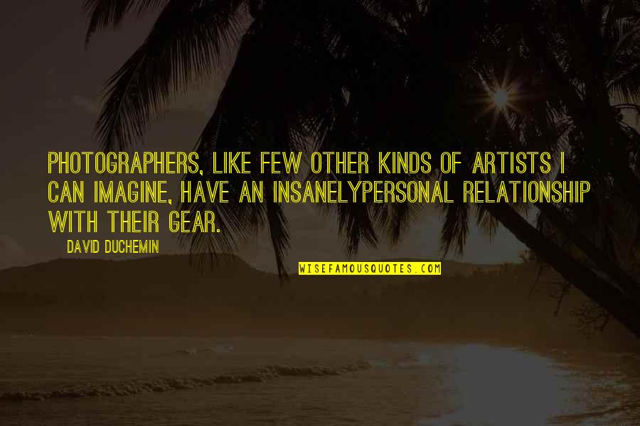 Storbakken Obituary Quotes By David DuChemin: Photographers, like few other kinds of artists I Storbakken Obituary Quotes By David DuChemin: Photographers, like few other kinds of artists I