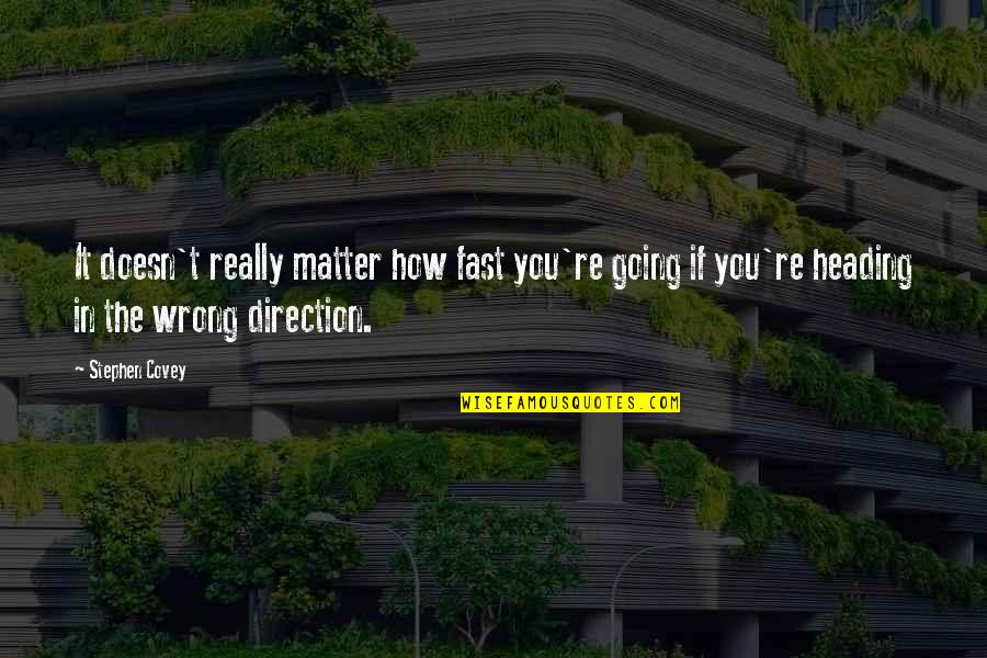 Storchen Z Rich Quotes By Stephen Covey: It doesn't really matter how fast you're going