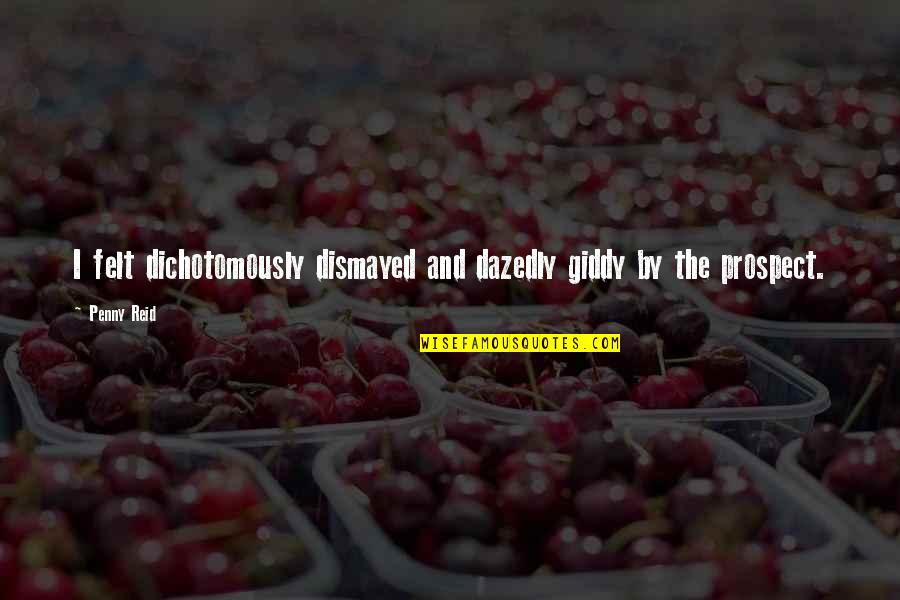 Stordalen Bryllup Quotes By Penny Reid: I felt dichotomously dismayed and dazedly giddy by