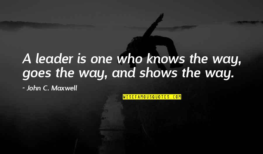 Store Closest To My Location Quotes By John C. Maxwell: A leader is one who knows the way,