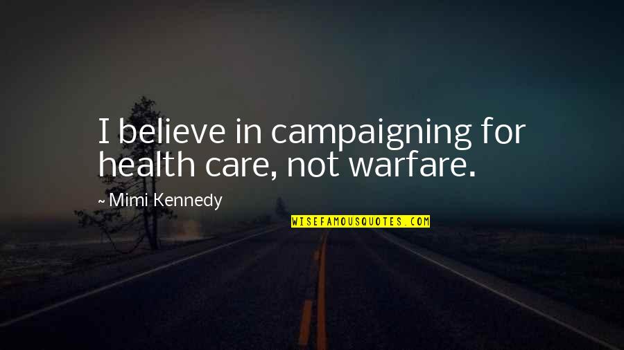 Store Closest To Us Quotes By Mimi Kennedy: I believe in campaigning for health care, not