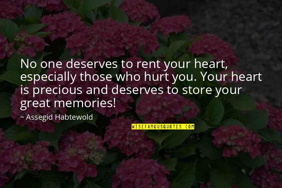 Store Memories Quotes By Assegid Habtewold: No one deserves to rent your heart, especially