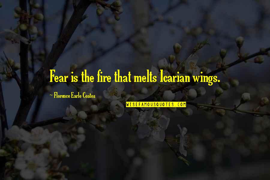 Storefront Door Quotes By Florence Earle Coates: Fear is the fire that melts Icarian wings. Storefront Door Quotes By Florence Earle Coates: Fear is the fire that melts Icarian wings.