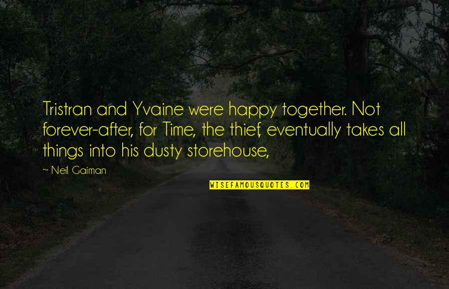 Storehouse Quotes By Neil Gaiman: Tristran and Yvaine were happy together. Not forever-after,