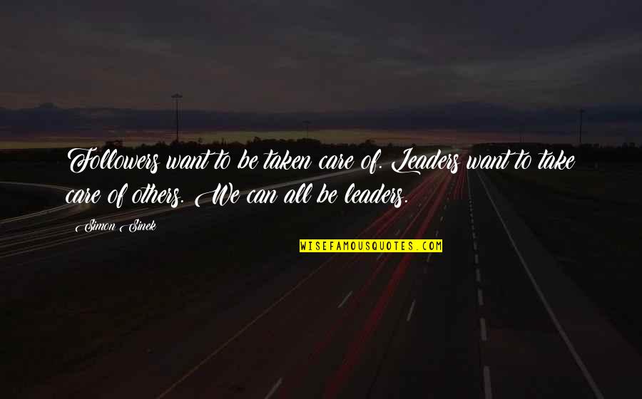 Storehouses Of Heaven Quotes By Simon Sinek: Followers want to be taken care of. Leaders Storehouses Of Heaven Quotes By Simon Sinek: Followers want to be taken care of. Leaders