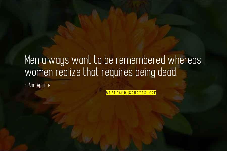Storeis Quotes By Ann Aguirre: Men always want to be remembered whereas women