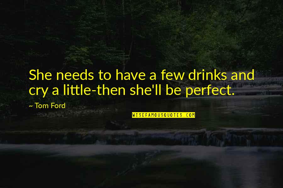 Storeroom Function Quotes By Tom Ford: She needs to have a few drinks and