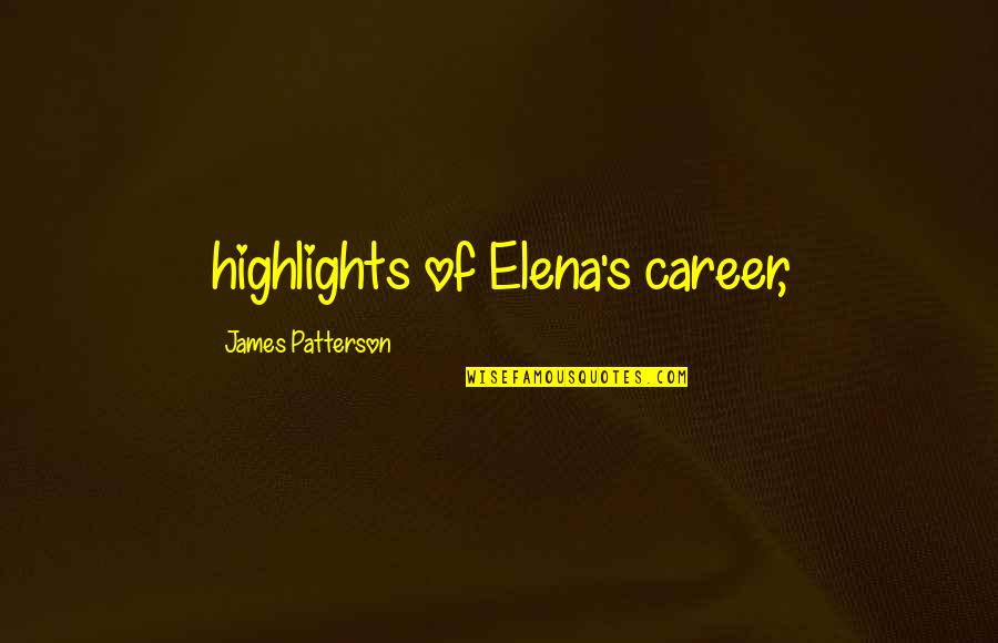 Stores With Wall Quotes By James Patterson: highlights of Elena's career,