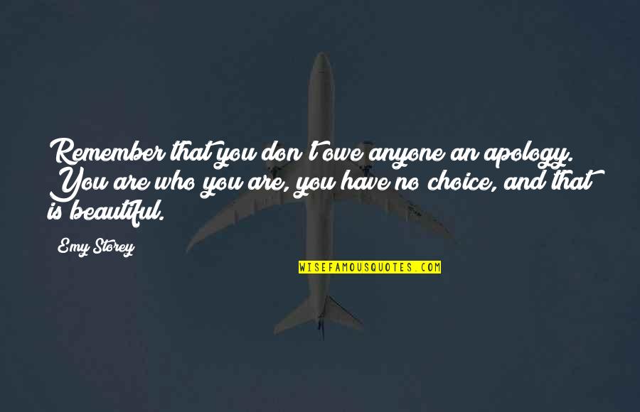 Storey Quotes By Emy Storey: Remember that you don't owe anyone an apology. Storey Quotes By Emy Storey: Remember that you don't owe anyone an apology.