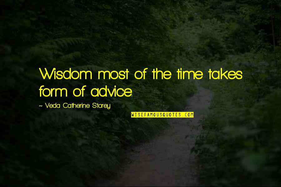 Storey Quotes By Veda Catherine Storey: Wisdom most of the time takes form of Storey Quotes By Veda Catherine Storey: Wisdom most of the time takes form of