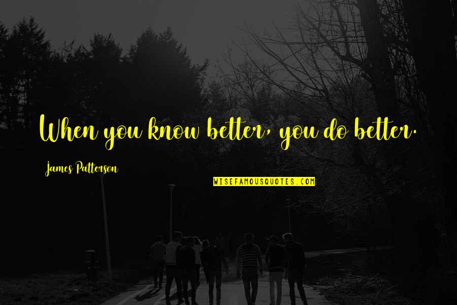 Storhaug Utvikling Quotes By James Patterson: When you know better, you do better. Storhaug Utvikling Quotes By James Patterson: When you know better, you do better.