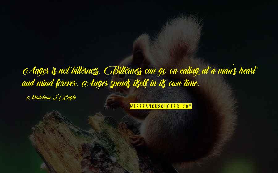 Storico Tustin Quotes By Madeleine L'Engle: Anger is not bitterness. Bitterness can go on