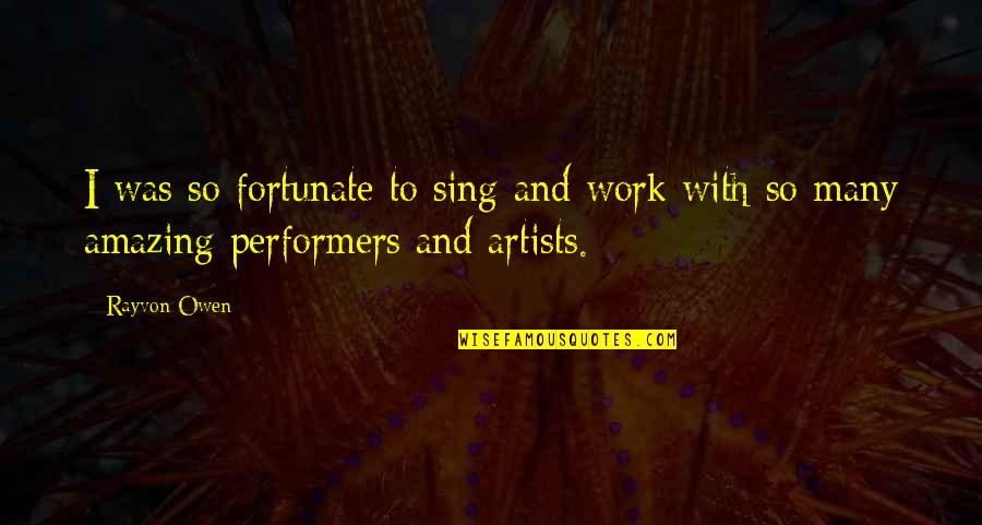 Storico Tustin Quotes By Rayvon Owen: I was so fortunate to sing and work