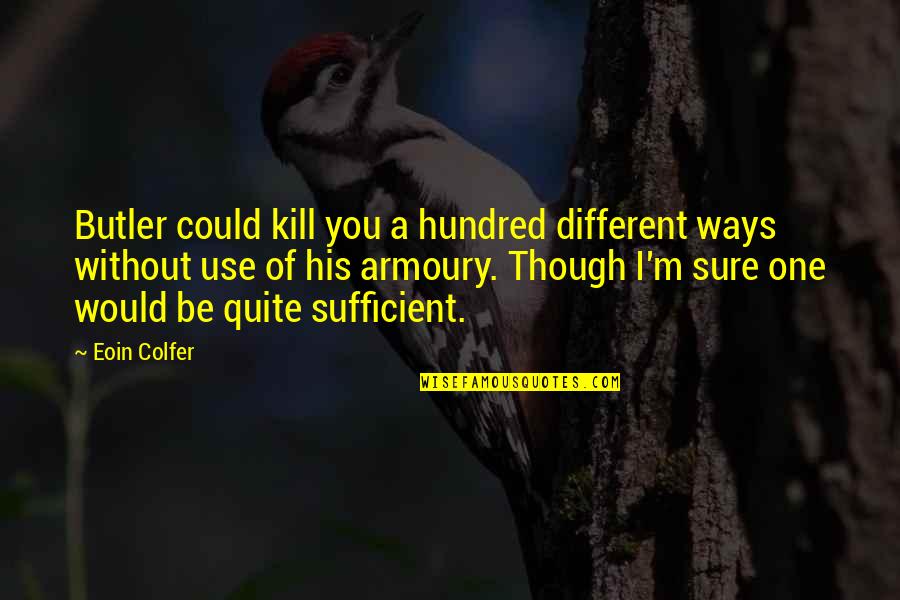 Storied Life Of Aj Fikry Quotes By Eoin Colfer: Butler could kill you a hundred different ways Storied Life Of Aj Fikry Quotes By Eoin Colfer: Butler could kill you a hundred different ways
