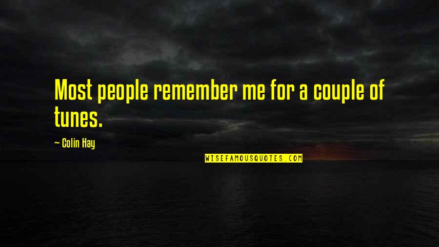 Storied Quotes By Colin Hay: Most people remember me for a couple of Storied Quotes By Colin Hay: Most people remember me for a couple of