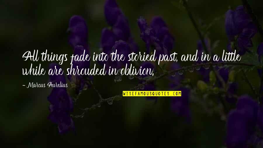 Storied Quotes By Marcus Aurelius: All things fade into the storied past, and Storied Quotes By Marcus Aurelius: All things fade into the storied past, and