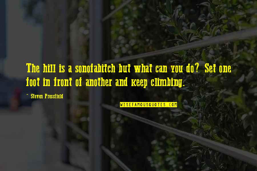 Storied Quotes By Steven Pressfield: The hill is a sonofabitch but what can Storied Quotes By Steven Pressfield: The hill is a sonofabitch but what can