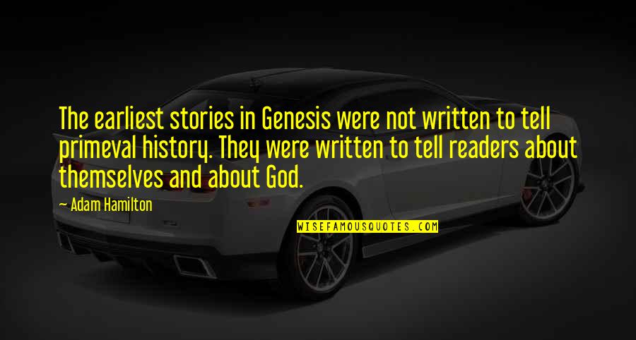 Stories And History Quotes By Adam Hamilton: The earliest stories in Genesis were not written