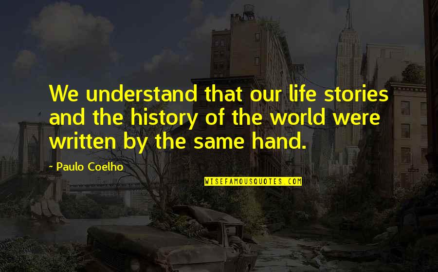 Stories And History Quotes By Paulo Coelho: We understand that our life stories and the