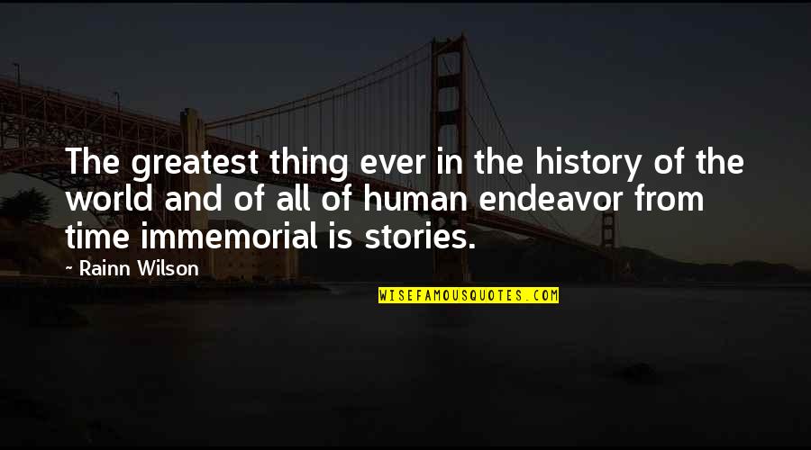 Stories And History Quotes By Rainn Wilson: The greatest thing ever in the history of