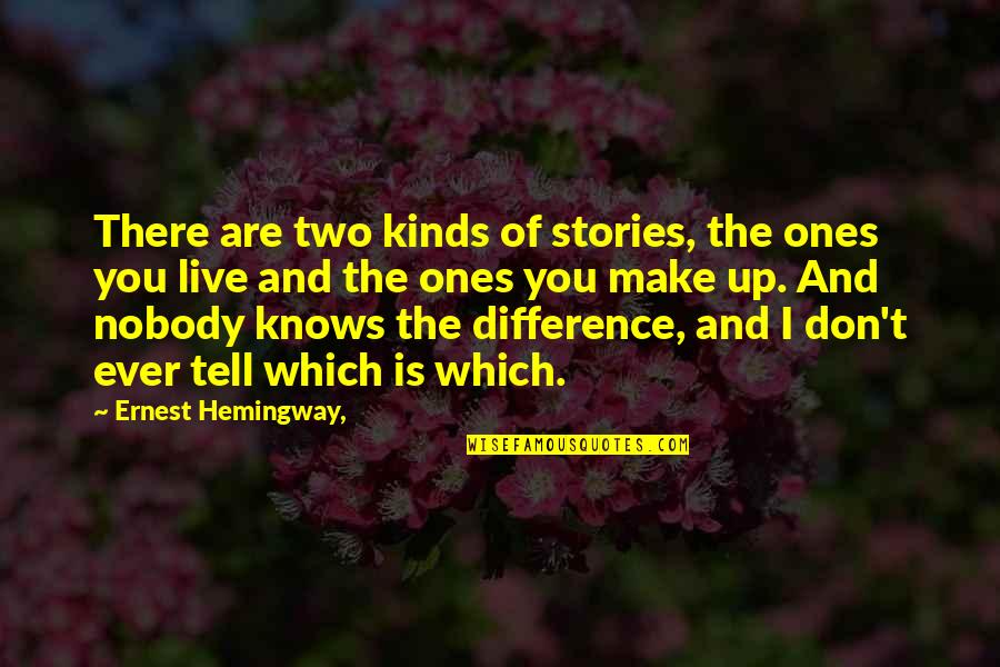 Stories And Life Quotes By Ernest Hemingway,: There are two kinds of stories, the ones