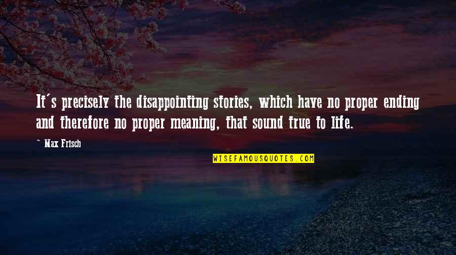 Stories And Life Quotes By Max Frisch: It's precisely the disappointing stories, which have no